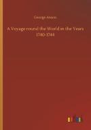 A Voyage round the World in the Years 1740-1744 di George Anson edito da Outlook Verlag