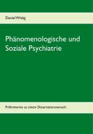 Phänomenologische und Soziale Psychiatrie di Daniel Wittig edito da Books on Demand