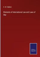 Elements of International Law and Laws of War di H. W. Halleck edito da Salzwasser-Verlag