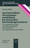 Innerbetriebliche Verrechnungspreisbildung bei dezentralen Entscheidungsstrukturen di Thomas Pfeiffer edito da Physica-Verlag HD