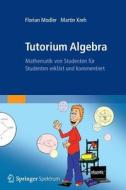 Tutorium Algebra di Florian Modler, Martin Kreh edito da Spektrum Academic Publishers