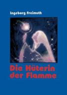 Die Hüterin der Flamme di Ingeborg Freimuth edito da Books on Demand