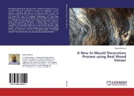 A New In-Mould Decoration Process using Real Wood Veneer di Kylash Makenji edito da LAP Lambert Academic Publishing