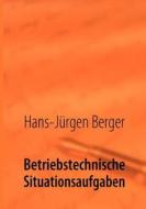 Betriebstechnische Situationsaufgaben di Hans-J Rgen Berger edito da Books On Demand