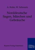 Norddeutsche Sagen, Märchen und Gebräuche di A. Kuhn, W. Schwartz edito da TP Verone Publishing