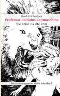 Professor Balduins Zeitmaschine di Hendrik Achenbach edito da Books on Demand