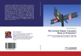 The United States: Canada's Rival or Protector? di Mateusz Bogdanowicz edito da LAP Lambert Academic Publishing