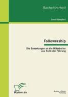 Followership: Die Erwartungen an die Mitarbeiter aus Sicht der Führung di Sven Kampfert edito da Bachelor + Master Publish