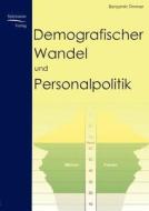 Demografischer Wandel und Personalpolitik di Benjamin Timmer edito da Europäischer Hochschulverlag