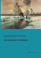 Alle deutschen Volkslieder di Friedrich Karl von Erlach edito da Leseklassiker