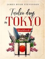 12 Days in Tokyo: Workbook di James Hugh Stevenson edito da LIGHTNING SOURCE INC