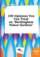 100 Opinions You Can Trust on Buckingham Palace Gardens di Matthew Blunt edito da LIGHTNING SOURCE INC
