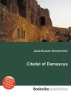 Citadel Of Damascus di Jesse Russell, Ronald Cohn edito da Book On Demand Ltd.