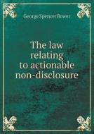 The Law Relating To Actionable Non-disclosure di Spencer Bower edito da Book On Demand Ltd.
