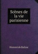 Scenes De La Vie Parisienne di Honore De Balzac edito da Book On Demand Ltd.