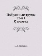 Izbrannye Trudy. Tom I. O Poetah di M L Gasparov edito da Book On Demand Ltd.