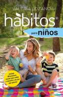 Hábitos Para Niños / Habits for Children di Valeria Lozano edito da GRIJALBO