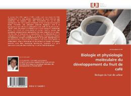Biologie et physiologie moléculaire du développement du fruit de café di pierre marraccini edito da Editions universitaires europeennes EUE