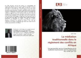 La médiation traditionnelle dans le règlement des conflits en Afrique di Fabien Okah edito da Editions universitaires europeennes EUE