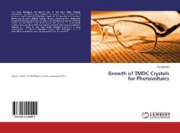 Growth of TMDC Crystals for Photovoltaics di Kunjal Patel edito da LAP Lambert Academic Publishing