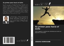 Su primer paso hacia el éxito di Zakaria Berrouane edito da Ediciones Nuestro Conocimiento