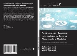 Resúmenes del Congreso Internacional de Futuros Pioneros de la Medicina di Bahar Uslu (Ed., Ahmet Sen (Ed., Kenan Demir (Ed. edito da Ediciones Nuestro Conocimiento