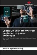 Learn C# with Unity: from beginner to game developer di Prudent Ngaipera-Dong edito da Our Knowledge Publishing