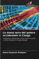 La mano nera del potere occidentale in Congo di Amani Mupenda Mubigalo edito da Edizioni Sapienza