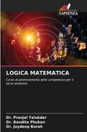 LOGICA MATEMATICA di Pranjal Talukdar, Bandita Phukan, Joydeep Borah edito da Edizioni Sapienza