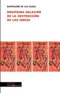 Brev sima Relaci n de la Destrucci n de Las Indias di Bartolome De Las Casas edito da Linkgua Ediciones