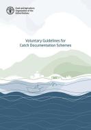 Voluntary Guidelines for Catch Documentation Schemes di Food and Agriculture Organization edito da Food and Agriculture Organization of the United Nations - FA
