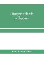 A Monograph Of The Order Of Oligochaeta di FRANK EVERS BEDDARD edito da Lightning Source Uk Ltd