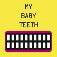 My Baby Teeth di Saria Tagliaferri edito da Tectum