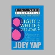 Feng Shui Essentials -- 8 White Life Star di Joey Yap edito da JY Books Sdn. Bhd. (Joey Yap)