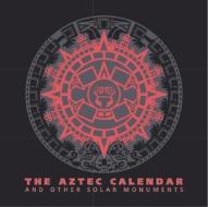 The Aztec Calendar di Eduardo Matos Moctezuma, Felipe Solis edito da Grupo Azabache