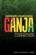 Cannabis, Marijuana, Ganja: The Jamaican and Global Connection di Dr Henry Lowe Oj, Prof Errol Morrison Od edito da Pelican Publishers Limited