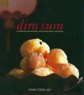 Dim Sum: Traditional Favourites and Innovative Creations di Chan Chan Hei edito da Marshall Cavendish International (Asia) Pte L
