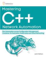Mastering C++ Network Automation di Justin Barbara edito da GitforGits