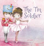 The Tin Soldier di An Leysen edito da CLAVIS PUB