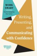 Writing, Presenting, and Communicating with Confidence (HBR Work Smart Series) di Harvard Business Review edito da Harvard Business Review Press
