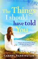 The Things I Should Have Told You di Carmel Harrington edito da HarperCollins Publishers