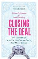 Closing the Deal: Two Married Guys Reveal the Dirty Truth to Getting Your Man to Commit di Richard Kirshenbaum, Daniel Rosenberg edito da COLLINS