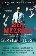 Straight Flush: The True Story of Six College Friends Who Dealt Their Way to a Billion-Dollar Online Poker Empire--And H di Ben Mezrich edito da WILLIAM MORROW