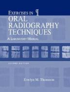 Exercises In Oral Radiography Techniques di Evelyn M. Thomson edito da Pearson Education (us)