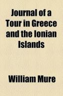 Journal Of A Tour In Greece And The Ionian Islands di William Mure edito da General Books Llc
