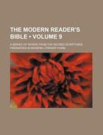 The Modern Reader's Bible (volume 9); A Series Of Works From The Sacred Scriptures Presented In Modern Literary Form di Books Group edito da General Books Llc