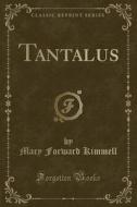 Tantalus (classic Reprint) di Mary Forward Kimmell edito da Forgotten Books