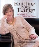Knitting Goes Large: 20 Designs to Flatter Your Figure di Sharon Brant edito da St. Martin's Griffin