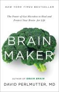 Brain Maker: The Power of Gut Microbes to Heal and Protect Your Brain-For Life di David Perlmutter edito da LITTLE BROWN & CO