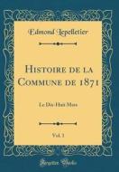 Histoire de la Commune de 1871, Vol. 1: Le Dix-Huit Mars (Classic Reprint) di Edmond Lepelletier edito da Forgotten Books